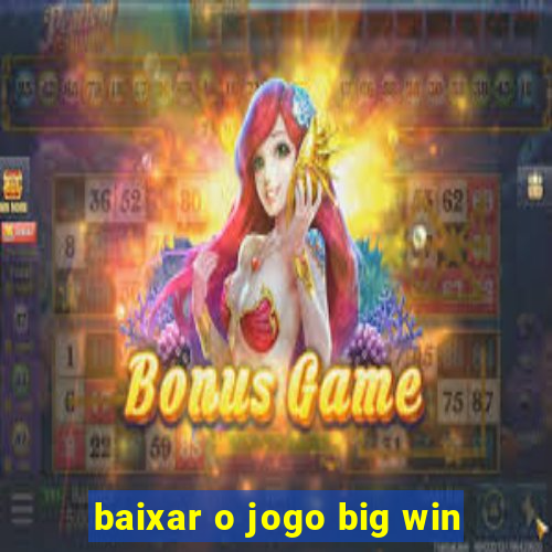 baixar o jogo big win